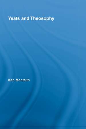 Yeats and Theosophy de Ken Monteith