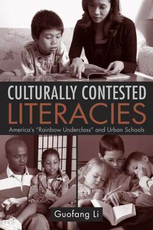 Culturally Contested Literacies: America's "Rainbow Underclass" and Urban Schools de Guofang Li