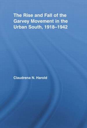 The Rise and Fall of the Garvey Movement in the Urban South, 1918–1942 de Claudrena N. Harold