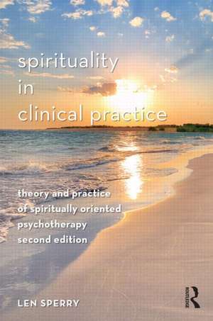 Spirituality in Clinical Practice: Theory and Practice of Spiritually Oriented Psychotherapy de Len Sperry