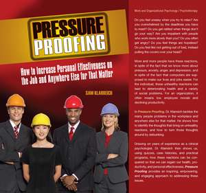 Pressure Proofing: How to Increase Personal Effectiveness on the Job and Anywhere Else for that Matter de Sam Klarreich