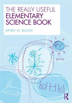 The Really Useful Elementary Science Book de Jeffrey W. Bloom