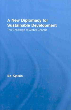 A New Diplomacy for Sustainable Development: The Challenge of Global Change de Bo Kjellén