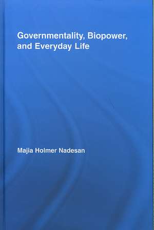 Governmentality, Biopower, and Everyday Life de Majia Holmer Nadesan