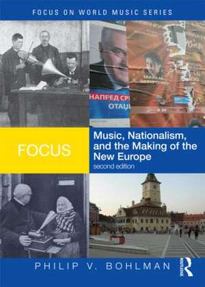 Focus: Music, Nationalism, and the Making of the New Europe de Philip V. Bohlman