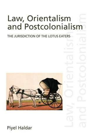 Law, Orientalism and Postcolonialism: The Jurisdiction of the Lotus-Eaters de Piyel Haldar