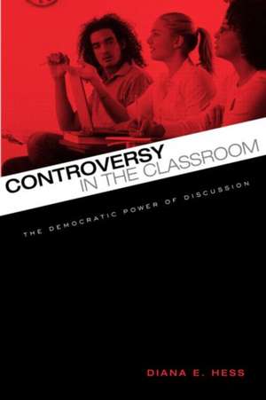 Controversy in the Classroom: The Democratic Power of Discussion de Diana E. Hess