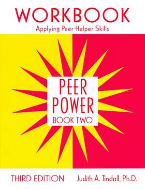 Peer Power, Book Two: Workbook: Applying Peer Helper Skills de Judith A. Tindall