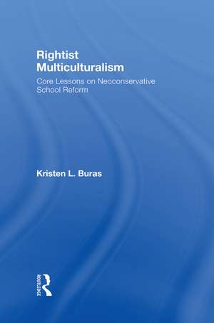 Rightist Multiculturalism: Core Lessons on Neoconservative School Reform de Kristen L. Buras