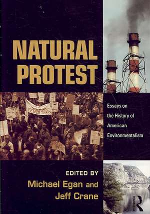 Natural Protest: Essays on the History of American Environmentalism de Michael Egan