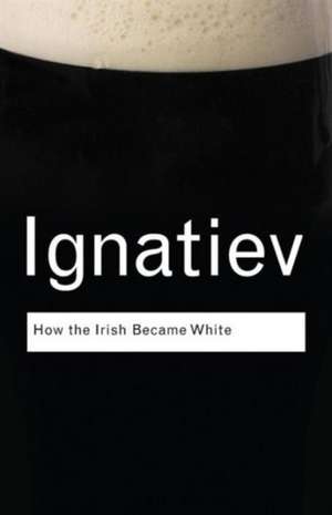 How the Irish Became White de Noel Ignatiev