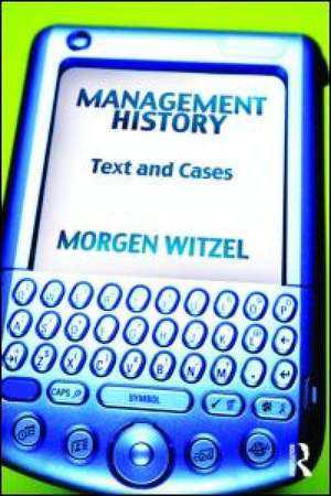 Management History: Text and Cases de Morgen Witzel