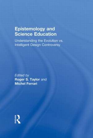 Epistemology and Science Education: Understanding the Evolution vs. Intelligent Design Controversy de Roger S. Taylor