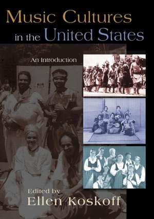 Music Cultures in the United States: An Introduction de Ellen Koskoff