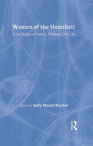 Women of the Humiliati: A Moral Response to Medieval Civic Life de Sally Brasher