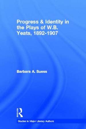 Progress & Identity in the Plays of W.B. Yeats, 1892-1907 de Barbara A. Suess