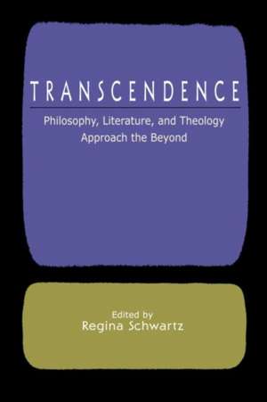 Transcendence: Philosophy, Literature, and Theology Approach the Beyond de Regina Schwartz