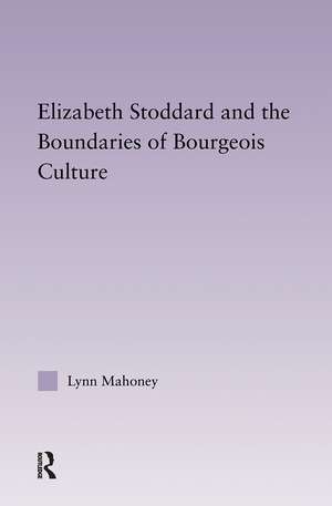 Elizabeth Stoddard & the Boundaries of Bourgeois Culture de Lynn Mahoney