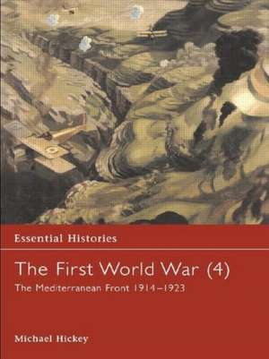 The First World War, Vol. 4: The Mediterranean Front 1914-1923 de Michael Hickey