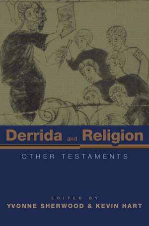 Derrida and Religion: Other Testaments de Yvonne Sherwood