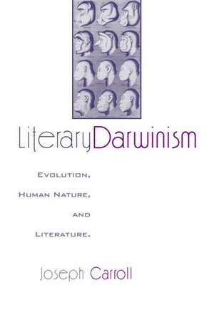 Literary Darwinism: Evolution, Human Nature, and Literature de Joseph Carroll