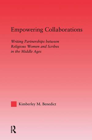 Empowering Collaborations: Writing Partnerships between Religious Women and Scribes in the Middle Ages de Kimberley Benedict