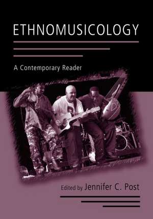 Ethnomusicology: A Contemporary Reader de Jennifer C. Post