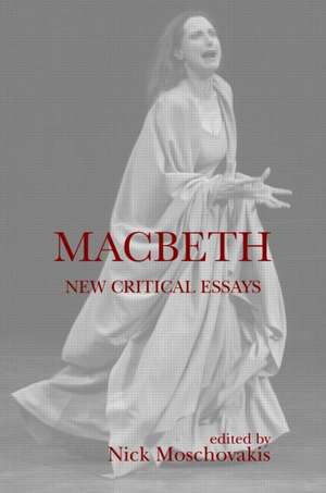 Macbeth: New Critical Essays de Nick Moschovakis
