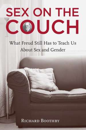 Sex on the Couch: What Freud Still Has To Teach Us About Sex and Gender de Richard Boothby