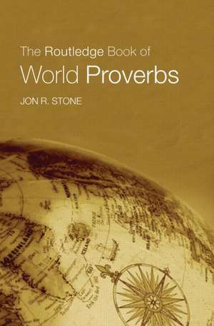 The Routledge Book of World Proverbs de Jon R. Stone