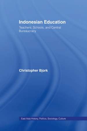 Indonesian Education: Teachers, Schools, and Central Bureaucracy de Christopher Bjork