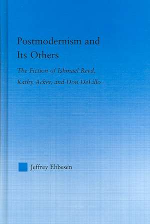 Postmodernism and its Others: The Fiction of Ishmael Reed, Kathy Acker, and Don DeLillo de Jeffrey Ebbeson