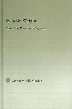 Syllable Weight: Phonetics, Phonology, Typology de Matthew Gordon