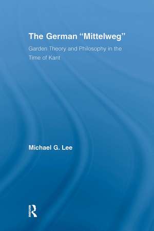 The German Mittelweg: Garden Theory and Philosophy in the Time of Kant de Michael G. Lee