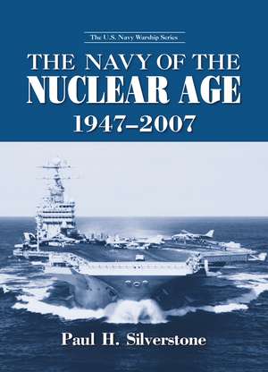 The Navy of the Nuclear Age, 1947-2007 de Paul Silverstone