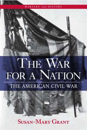 The War for a Nation: The American Civil War de Susan-Mary Grant