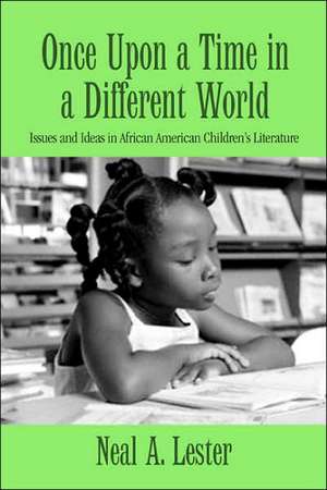 Once Upon a Time in a Different World: Issues and Ideas in African American Children’s Literature de Neal A. Lester