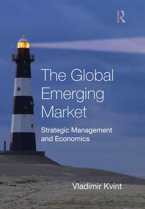 The Global Emerging Market: Strategic Management and Economics de Vladimir Kvint