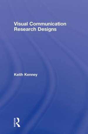 Visual Communication Research Designs de Keith Kenney