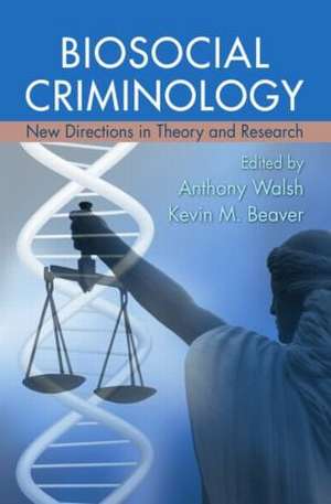 Biosocial Criminology: New Directions in Theory and Research de Anthony Walsh