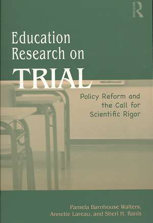 Education Research On Trial: Policy Reform and the Call for Scientific Rigor de Pamela B. Walters