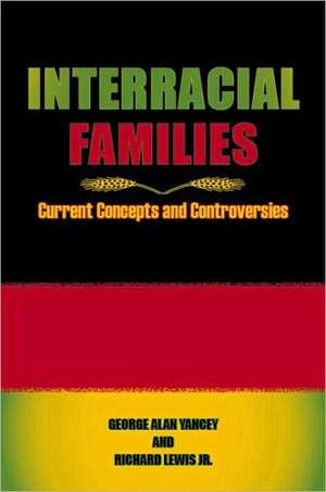 Interracial Families: Current Concepts and Controversies de George Alan Yancey