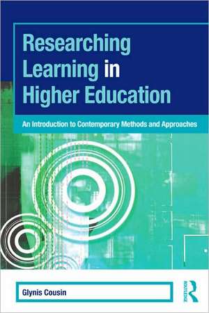 Researching Learning in Higher Education: An Introduction to Contemporary Methods and Approaches de Glynis Cousin