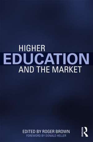 Higher Education and the Market de Roger Brown