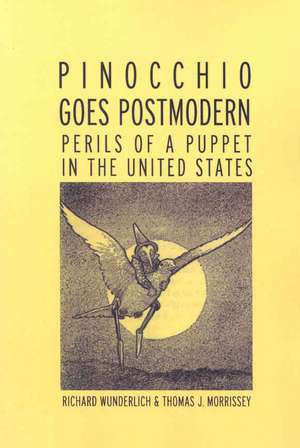 Pinocchio Goes Postmodern: Perils of a Puppet in the United States de Richard Wunderlich