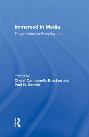 Immersed in Media: Telepresence in Everyday Life de Cheryl Campanella Bracken