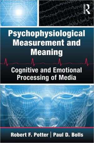 Psychophysiological Measurement and Meaning: Cognitive and Emotional Processing of Media de Robert F. Potter