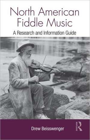 North American Fiddle Music: A Research and Information Guide de Drew Beisswenger