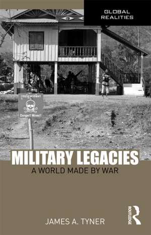 Military Legacies: A World Made By War de James A. Tyner