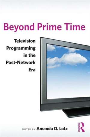 Beyond Prime Time: Television Programming in the Post-Network Era de Amanda Lotz